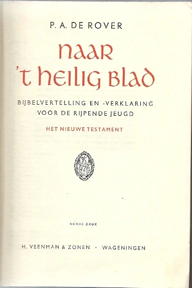Naar ‘t Heilig Blad : Bijbelvertelling en -verklaring voor de rijpende jeugd : Het Nieuwe Testament – P.A. de Rover (3e druk) Express Levering