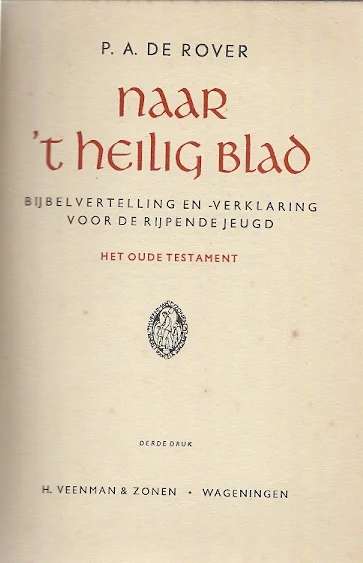 Naar ’t Heilig Blad : Bijbelvertelling en -verklaring voor de rijpende jeugd :Het Oude Testament – P.A. de Rover (3e druk) Aanbieding