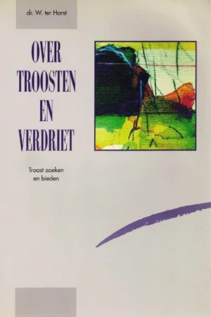 Weekendaanbieding Over troosten en verdriet : Troost zoeken en bieden – dr. W. ter Horst