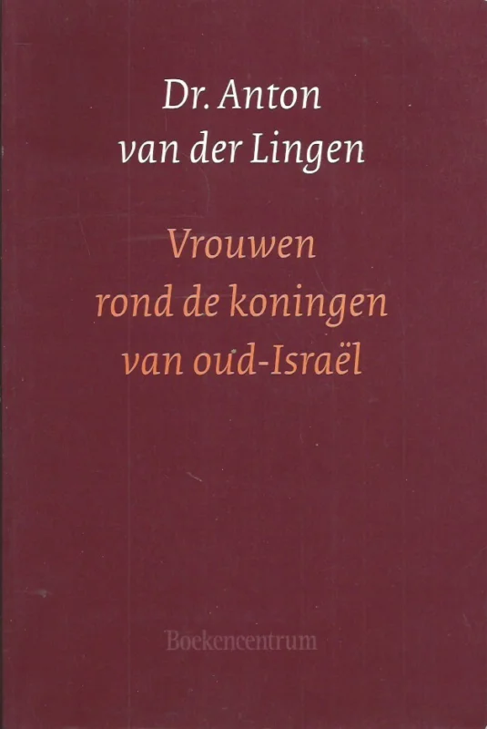 Vrouwen rond de koningen van oud-Israel – Anton van der Lingen Dagaanbieding