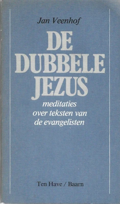 De dubbele Jezus : Meditaties over teksten van de evangelisten – Jan Veenhof Beperkte Voorraad