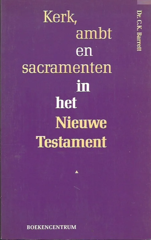 Kerk, ambt en sacramenten in het Nieuwe Testament – C.K. Barrett Tijdelijk Beschikbaar