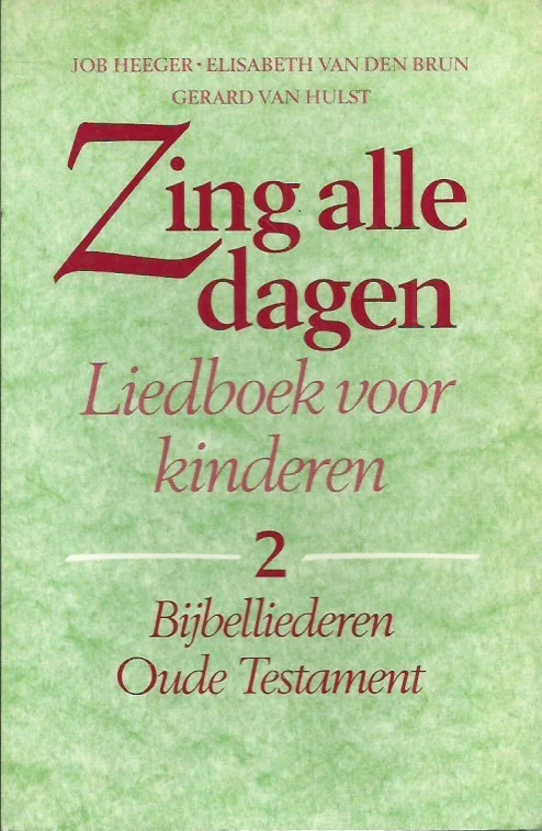 Zing alle dagen : liedboek voor kinderen, Deel 2 : Bijbelliederen Oude Testament – samengesteld door Job Heeger, Elisabeth van den Brun, Gerard van Hulst Beste Prijs