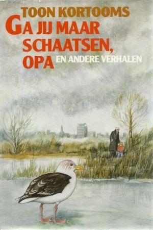 Aanbieding Ga jij maar schaatsen, opa … en andere verhalen – Toon Kortooms (1e druk)