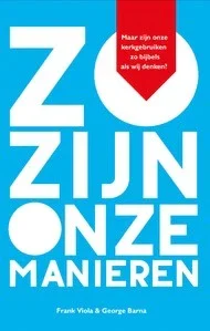 Koop Online Zo zijn onze manieren - Maar zijn onze kerkgebruiken zo bijbels als we denken? - Frank Viola & George Barna