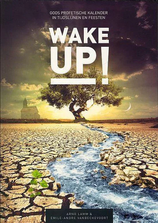 Beperkte Voorraad Wake up! - Gods profetsche kalender in tijdslijnen en feesten - Arno Lamm & Emile-Andre Vanbeckevoort