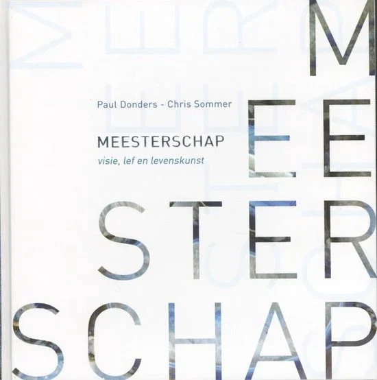 Meesterschap - visie, lef en levenskunst - Paul Donders Bestseller