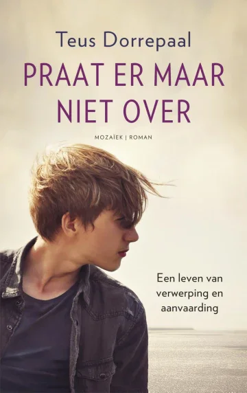Direct Verzonden Praat er maar niet over - Een leven van verwerping en aanvaarding - Teus Dorrepaal