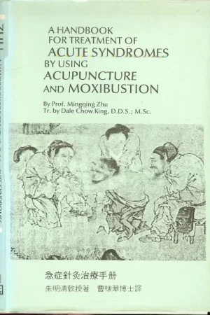 A Handbook for Treatment of Acute Syndromes By Using Acupuncture and Moxibustion Express Levering