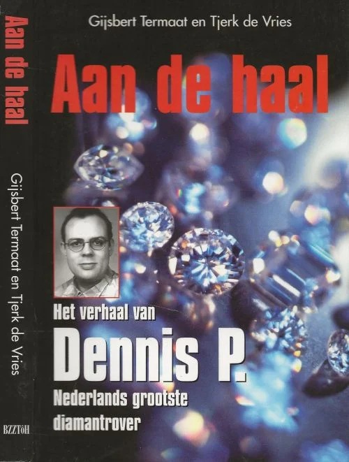 Tijdelijk Beschikbaar Aan de Haal Het verhaal van Dennis P., Nederlands grootste DiamantroverVries, Tjerk. de & Gijsbert Termaat Foto’s binnenwerk fotoarchief De Telegraaf en Prive-Archief Dennis