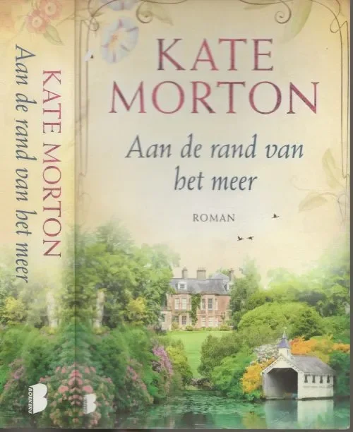 Laatste Versie Aan de Rand van het Meer een fijn Feelgood verhaal met een Vleugje Mysterie Morton, Kate Vertaling Rob van Moppes en Marian van der Ster met Louise Willenborg