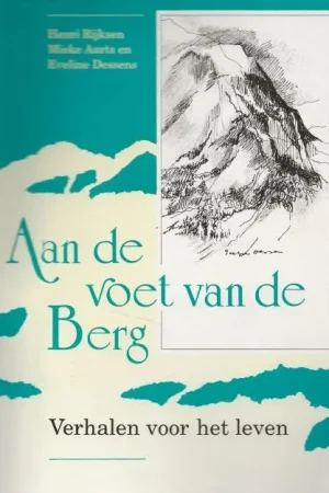 Aan de voet van de Berg Verhalen voor het leven. Henri Rijksen en Mieke Aarts en Tekeningen Eveline Dessens Premium