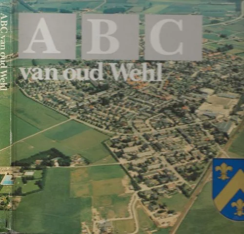 Koop Vandaag ABC van oud Wehl – Grepen uit de geschiedenis van heerlijkheid en gemeente Ter gelegenheid van haar 85 -jarig bestaanPetersen, J.W. van & Giesen, J.Th.M.