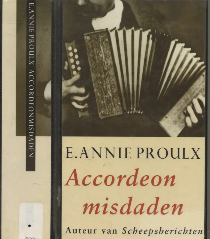 Beperkte Voorraad Accordeonmisdaden Proulx, E Annie Uit het Amerikaans vertaald door Regina Willemse en illustraties John Macdonald