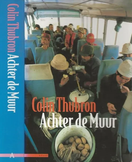 Snelle Levering Achter de Muur Reis door China Thubron Colin Vertaald door P.H. Ottenhof en Tineke Davids Omslagontwerp Marjo Starink Fotoauteur Jerry Bauer
