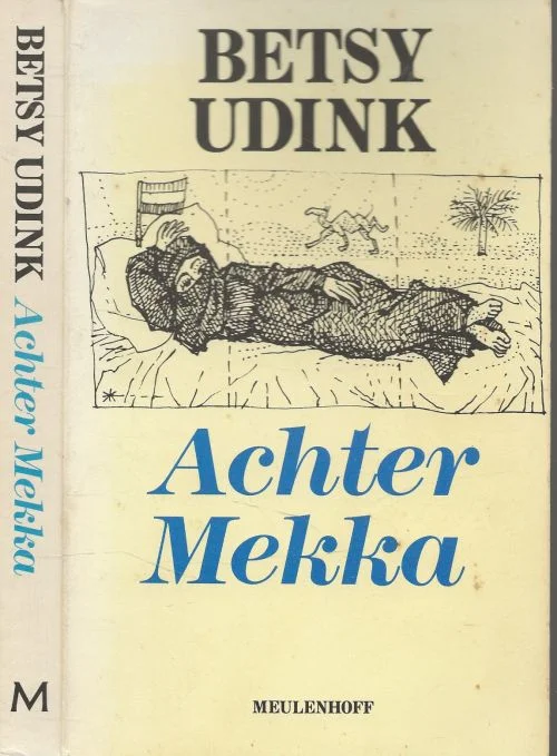 Achter Mekka Betsy Udink, Omslagtekening Peter Vos Foto achterzijde omslag Bert Nienhuis Gecertificeerd