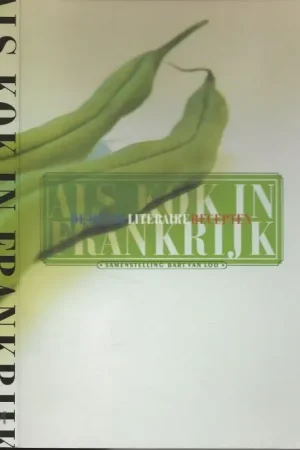 Als kok in Frankrijk De beste literaire recepten Loo, Bart. van Ingeleid samengesteld en vertaald Vormgeving binnenwerk Steven Boland Gratis Retour