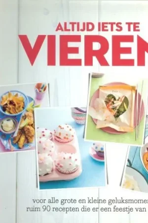 Alleen Vandaag Altijd iets te vieren! – voor alle grote en kleine geluksmomenten: ruim 90 recepten die er een feestje van maken