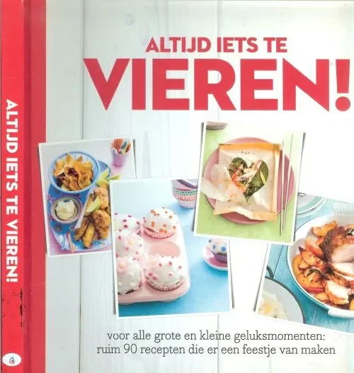 Alleen Vandaag Altijd iets te vieren! – voor alle grote en kleine geluksmomenten: ruim 90 recepten die er een feestje van maken
