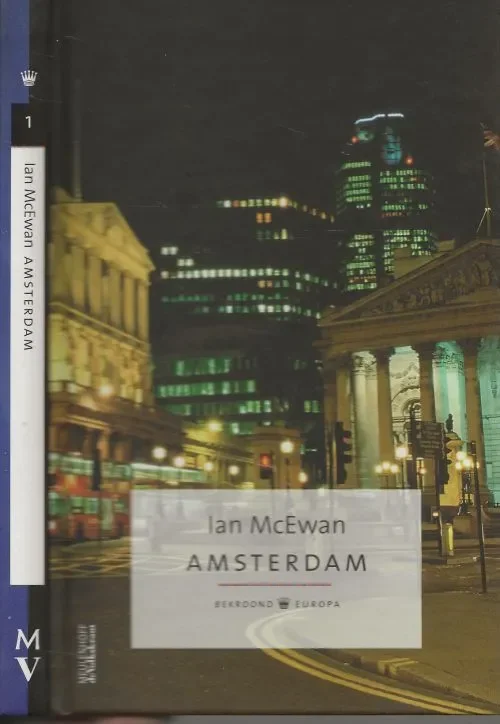 Amsterdam Bekroond Europa Deel 1 MacEwan, Ian Vertaald door Rien Verhoef Vormgeving Omslag Brigitte Slangen en Trudy Willems Lage Kosten