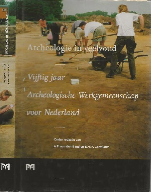 Archeologie in Veelvoud Vijftig jaar Archeologische Werkgemeenschap voor Nederland A.P. van den Band Erik H. P. Cordfunke, Archeologische Werkgemeenschap voor Nederland Bestseller