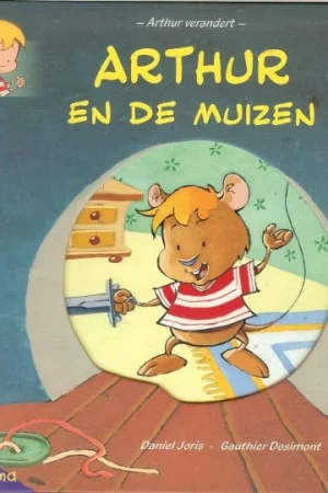 Arthur en de Muizen Joris Daniel Tekst en Gauthier Dosimont Iilustraties met bewerking van Co-auteur: Mireille Vroege Nu Kopen