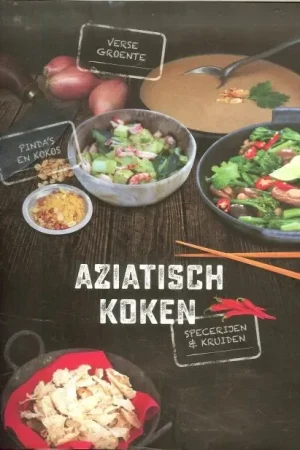 Aziatisch koken Uitgebreide informatie eten met stokjes Arkel Francis van NutriVisie Fotografie Floor van Dinteren en Bart Nijs Snelle Levering