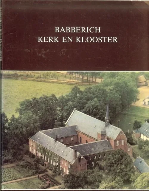 Babberich, kerk en klooster Theo.J. Keultjes en Willemsen.Gerrie A.J .. Ria, Putmans. Govers Direct Beschikbaar