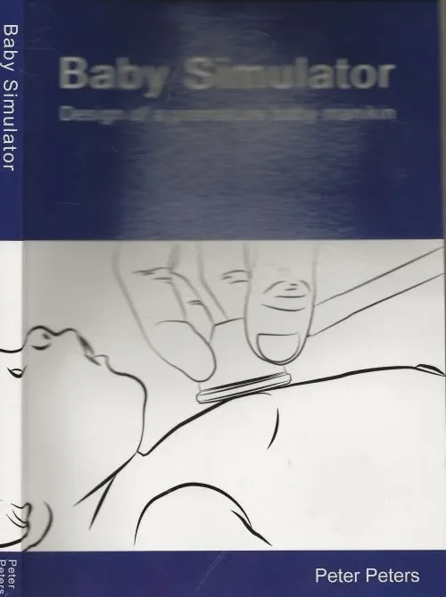 Gratis Verzending Baby simulator : design of a premature baby manikin Peter Jacobus Franciscus Peters geboren te Best