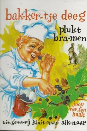 Bestel Nu Bakkertje Deeg Plukt BramenHaak Joop van den met gekleurde plaatjes van Gerard van Straten