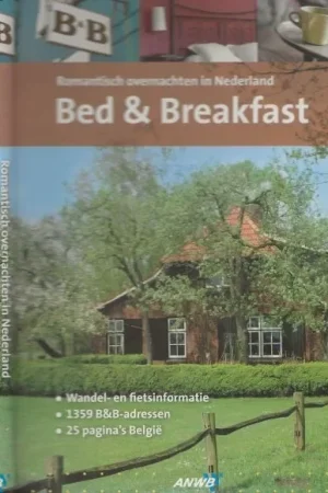 Voordeelprijs Bed & Breakfast – romantisch overnachten in Nederland Wetselaar Caroliene Omslagontwerp Els Haasen en Vincent van Zandvoord Binnenwerk