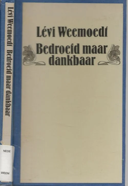 Bedroefd maar Dankbaar Levi Weemoedt De afwerking werd verzorgd door Kramer te Apeldoorn Alleen Vandaag