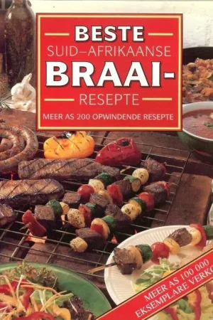 Beste Suid-Afrikaanse Braairesepte meer as 200 Opwindende Resepte Lage Kosten