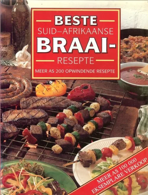 Beste Suid-Afrikaanse Braairesepte meer as 200 Opwindende Resepte Lage Kosten