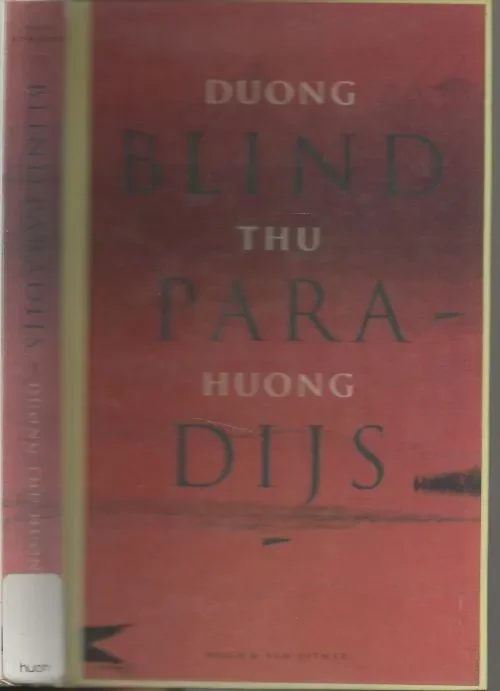 Alleen Vandaag Blind Paradijs .. Autobiografisch getint relaas van het leven van een jonge vrouw in het naoorlogse Vietnam onder communistische bewindHuong, Duong. Thu . Uit het Frans vertaald door Han Meijer
