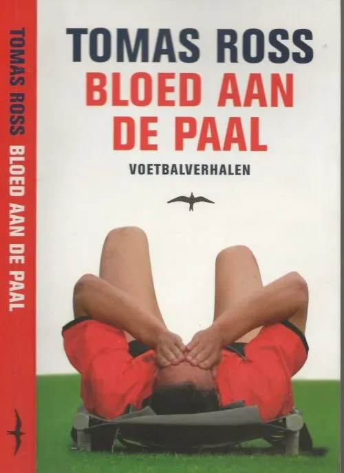 Lage Kosten Bloed aan de Paal Voetbalverhalen Tomas Ross (1944) balanceert in zijn spannende en gedurfde thrillers op de scheidslijn tussen feit en fictie Omslagbeeld Pics United