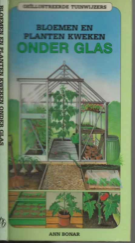 Laatste Kans Bloemen en planten kweken Onder glas van Ann Bonar Vertaling Son Tyberg