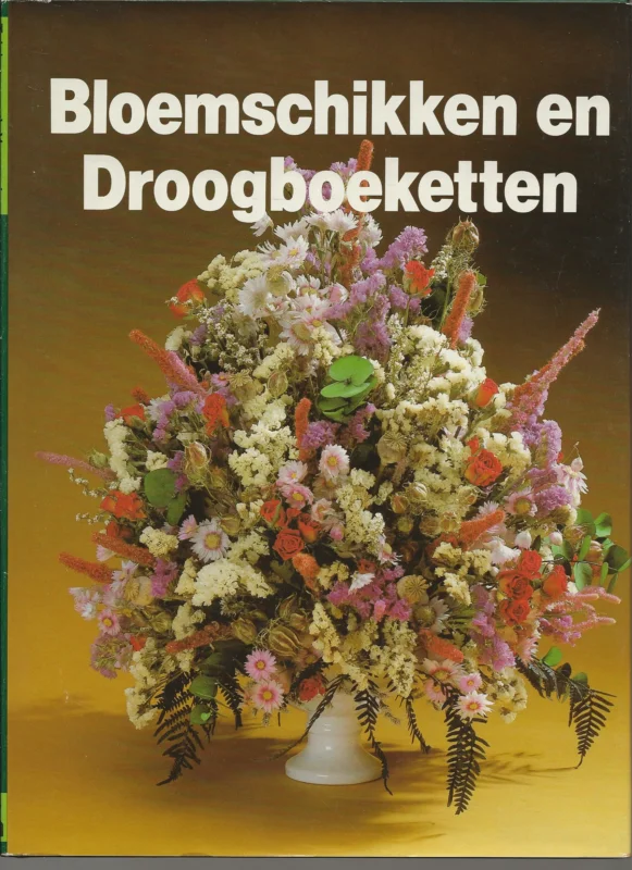 Bloemschikken en droogboeketten .. Blader dit kleurrijke boek eens op uw gemak door . U zult er versteld van staan te ontdekken hoeveel fijne mogelijkheden er zoal met bloemen zijn Bestseller