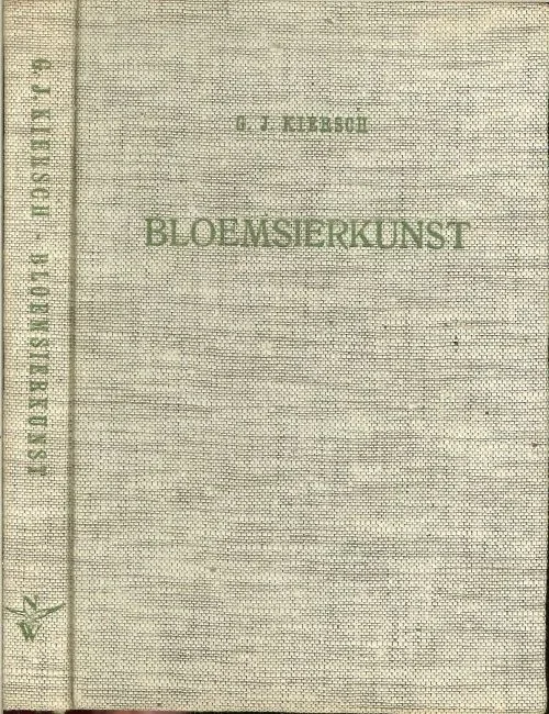Fabrieksprijs Bloemsierkunst G J. Kiersch Met een voorwoord van C.Thim en J.H. Kauffmann