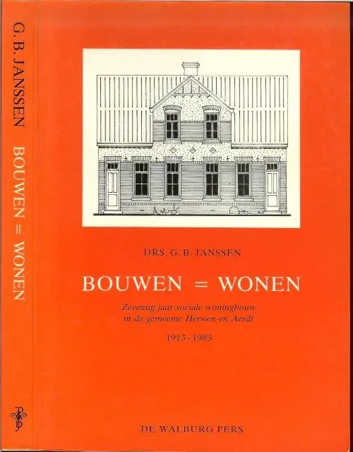 Bouwen = wonen Zeventig jaar sociale woningbouw in de gemeente Herwen en Aerdt , met veel foto’s van prominente Bestseller