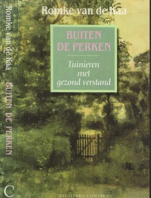 Buiten de Perken Tuinieren met gezond verstand Kaa, R. van de Foto omslag Ronald Hoeben Typografie John van Wijngaarden Beperkte Voorraad