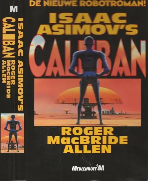 Betrouwbaar Caliban Roger Macbride AllenAsimov Isaac Asimov (1920-1992) werd als Isaak Judovitsj Ozimov geboren in het Russissche Petrovitsj, Vertaling Maarten Meeuwes