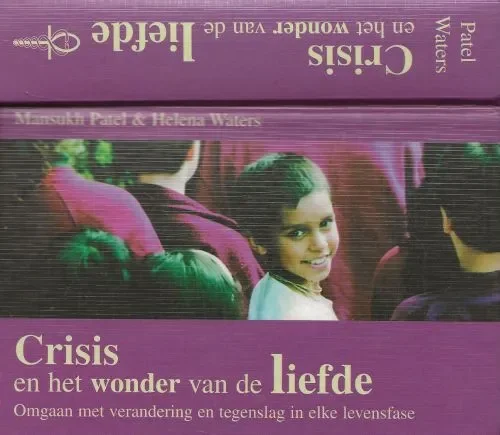 Crisis en het wonder van de liefde Omgaan met verandering en tegenslag in elke levensfase Patel, Mansukh, Waters, Helena. Vertaling Hadewijch Verhoeven Betaalbaar