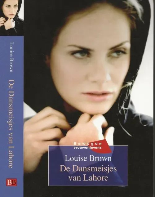 Dansmeisjes van Lahore – Een leven als Courtisanes Brown, Louise . Vertaald door Bert Meelker Omslagontwerp Pieter Vink Superprijs