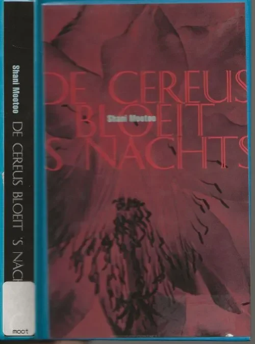 De Cereus Bloeit s’ Nachts Mootoo, Shani . Nederlandse vertaling Peter Abelsen Typografie Arjan Weenink Laatste Kans