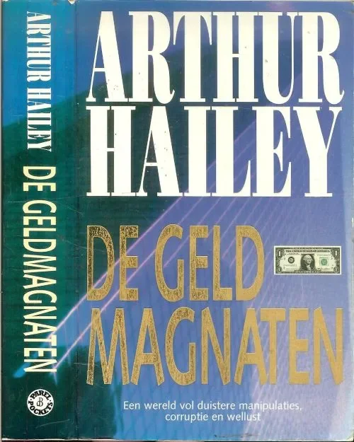 Merkproduct De Geldmagnaten Een wereld vol duistere manipulaties , corruptie en Wellust Hailey, Arthur . Vertaald uit het Engels door Joh van Wijk Omslagontwerp Hesseling Design te Ede