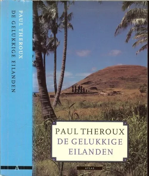 De Gelukkige Eilanden, 1. meganesie, 2. melanesie, 3. polynesie en 4. paradijs. (Een trektocht van de schrijver van Nieuw Zeeland, Australie en eilandengroepen Stille Oceaan) Theroux, Paul. Vertaald door Tineke Davids uit het Engels Exclusieve Aanbieding
