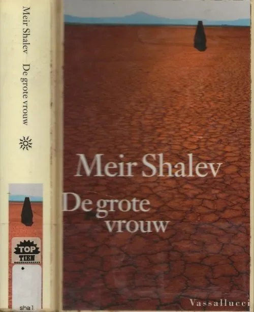 De Grote Vrouw Meir Shalev (1948) woont en werkt in Jeruzalem uit Hebreeuws vertaald door Ruben Verhasselt Omslagontwerp Rene Abbuhl Nieuw