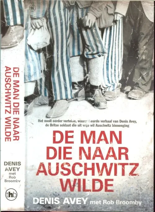 Nieuw De man die naar Auschwitz wilde Avey, Denis, Broomby, Rob Vertaling uit het Engels Rob van Moppes