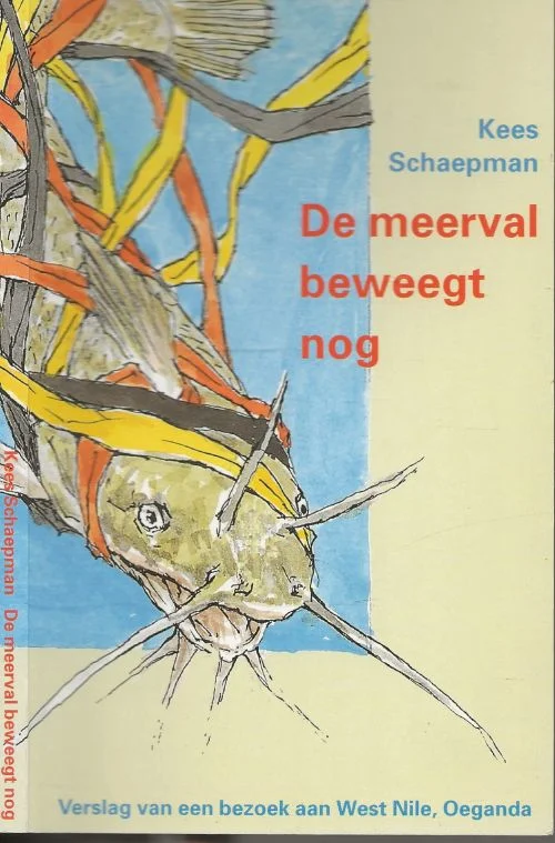 De meerval beweegt nog, Verslag van een bezoek aan West Nile, OegandaKees Schaepman met tekeningen Peter Vos Koop Vandaag